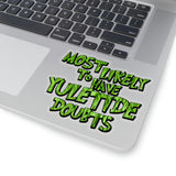 Christmas Stickers/ Funny Grinchy Quote Yuletide Doubts Laptop Decal, Planner, Journal Vinyl Stickers