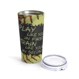 Softball Stainless Steel 20oz Tumbler/ Motivational Quote Chalkboard Play Like You’re In First Chalkboard Travel Mug Gift