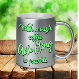 Adulting Coffee Mug / With Enough Coffee Adulting Is Possible Pearl Metallic Coffee Mug/ Inspirational Quote Coffee Lover Mug Gift