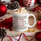 Christmas Sweater He Sees You When You’re Drinking Mug/ Funny Ugly Sweater Winter Holiday Coffee Mug Gift