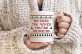 Christmas Sweater He Sees You When You’re Drinking Mug/ Funny Ugly Sweater Winter Holiday Coffee Mug Gift