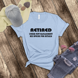 Retirement T-Shirt Gift/ Retired, Under New Management See Spouse For Details/ Funny Retired T-Shirt/  Retirement Gift Idea