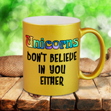 Unicorn Mug / Rainbow Believe In Unicorns Pearl Metallic Coffee Mug /Unicorns Don’t Believe In You Either Funny Coffee Lover Quote Mug Gift