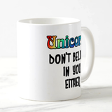 Unicorn Mug/ Rainbow Believe In Unicorns Mug/ Unicorns Don’t Believe In You Either Funny Coffee Lover Quote Mug Gift