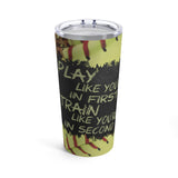 Softball Stainless Steel 20oz Tumbler/ Motivational Quote Chalkboard Play Like You’re In First Chalkboard Travel Mug Gift