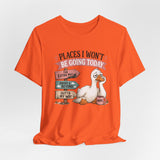 Funny Places I Won't Be Going Today Work Burnout, Lazy Day, Not Today Sarcastic Shirt