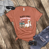 Funny Places I Won't Be Going Today Work Burnout, Lazy Day, Not Today Sarcastic Shirt