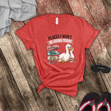 Funny Places I Won't Be Going Today Work Burnout, Lazy Day, Not Today Sarcastic Shirt