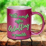 Adulting Coffee Mug / With Enough Coffee Adulting Is Possible Pearl Metallic Coffee Mug/ Inspirational Quote Coffee Lover Mug Gift