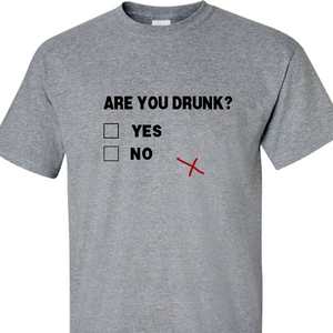 Funny Drinking T-Shirt/ Are You Drunk Shirt/ Drinking Party T-Shirt/ Funny Are You Drunk Multiple Choice Question Adult Shirt