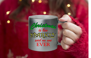 Christmas Mugs/ Christmas Is Too Sparkly Said No One Ever Metallic Silver, Gold Mug/ Funny Christmas Bling Coffee Lover Gift