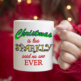 Christmas Is Too Sparkly Said No One Ever Coffee Mug/ Funny Christmas Bling Coffee Lover Gift