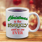 Christmas Is Too Sparkly Said No One Ever Coffee Mug/ Funny Christmas Bling Coffee Lover Gift