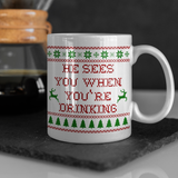 Christmas Sweater He Sees You When You’re Drinking Mug/ Funny Ugly Sweater Winter Holiday Coffee Mug Gift