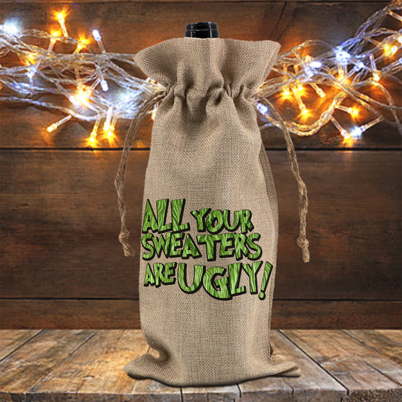 Christmas Wine Gift Bag/ Funny Grinchy All Your Sweaters Are Ugly! Holiday Burlap Wine Tote