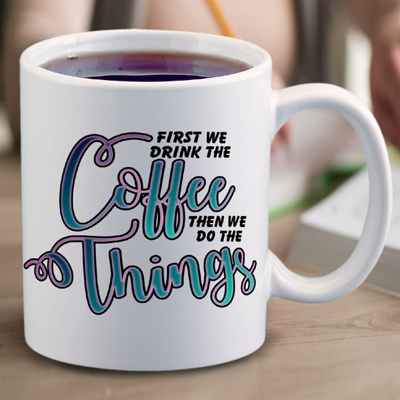 Inspirational Coffee Mug / Funny Motivational Quote Coffee Mug Gift Idea/ First We Drink The Coffee Then We Do The Things Boss Lady Mug