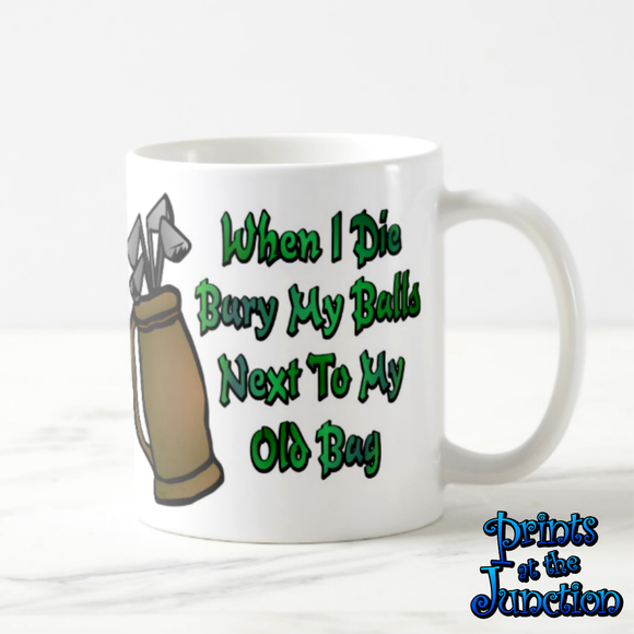 Golf Coffee Mug Gift/Golf Lover Coffee Mug/Retirement Golf Coffee Mug/ Funny Golf Mug/ When I Die Bury My Balls Next To My Old Bag Golf Mug