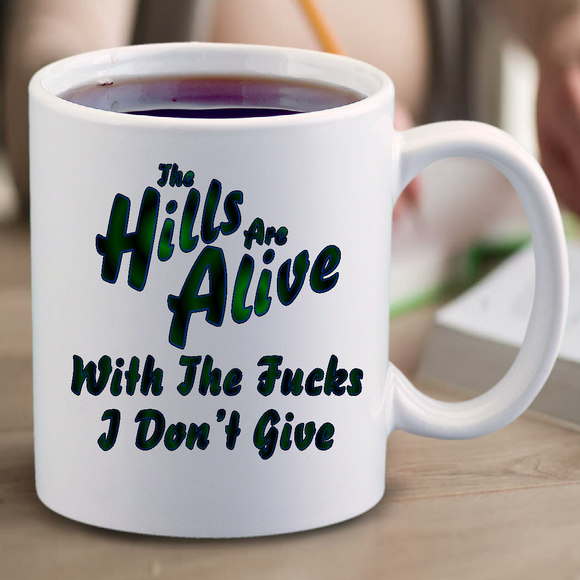 Zero Fucks Given Mug / No Fucks Given Mug/ The Hills Are Alive Sound Of Music Funny Mug/ Sarcastic Office Coworker Coffee Lover Quote Gift