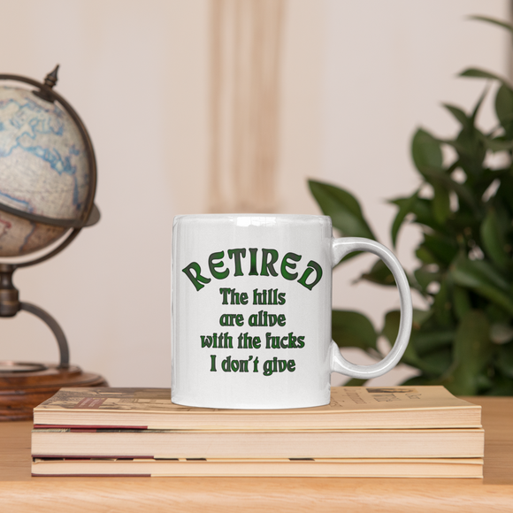 Retired Mug / Retirement Mug Gift Idea/ Funny Retirement Gift/ Zero Fucks Given/ The Hills Are Alive With The Fucks I Don’t Give/ Who Cares