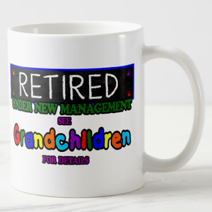 Retirement Mug/ Funny Retired, Under New Management See Grandchildren For Details Ceramic Coffee Mug/ Retirement Party Gift Coffee Lover Mug