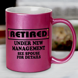 Retirement Mug / Funny Retired, Under New Management See Spouse For Details Pearl Metallic Coffee Mug/ Retirement Party Coffee Lover Gift