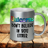 Unicorn Mug / Rainbow Believe In Unicorns Pearl Metallic Coffee Mug /Unicorns Don’t Believe In You Either Funny Coffee Lover Quote Mug Gift