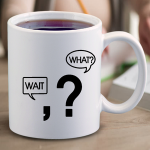 Wait What Mug / Funny Grammar Coffee Mug Gift/ Punctuation Comma Question Mark Funny Coffee Lover Mug