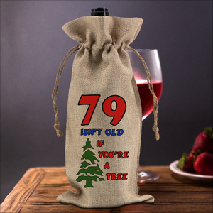 Custom Birthday Wine Gift Bag/ Personalized Funny Over The Hill If You’re A Tree Gag Gift Age Burlap Wine Tote