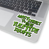 Christmas Stickers/ Funny Grinchy Quote Yuletide Doubts Laptop Decal, Planner, Journal Vinyl Stickers